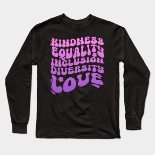 Kindness equality inclusion diversity love Inspirational Groovy Long Sleeve T-Shirt